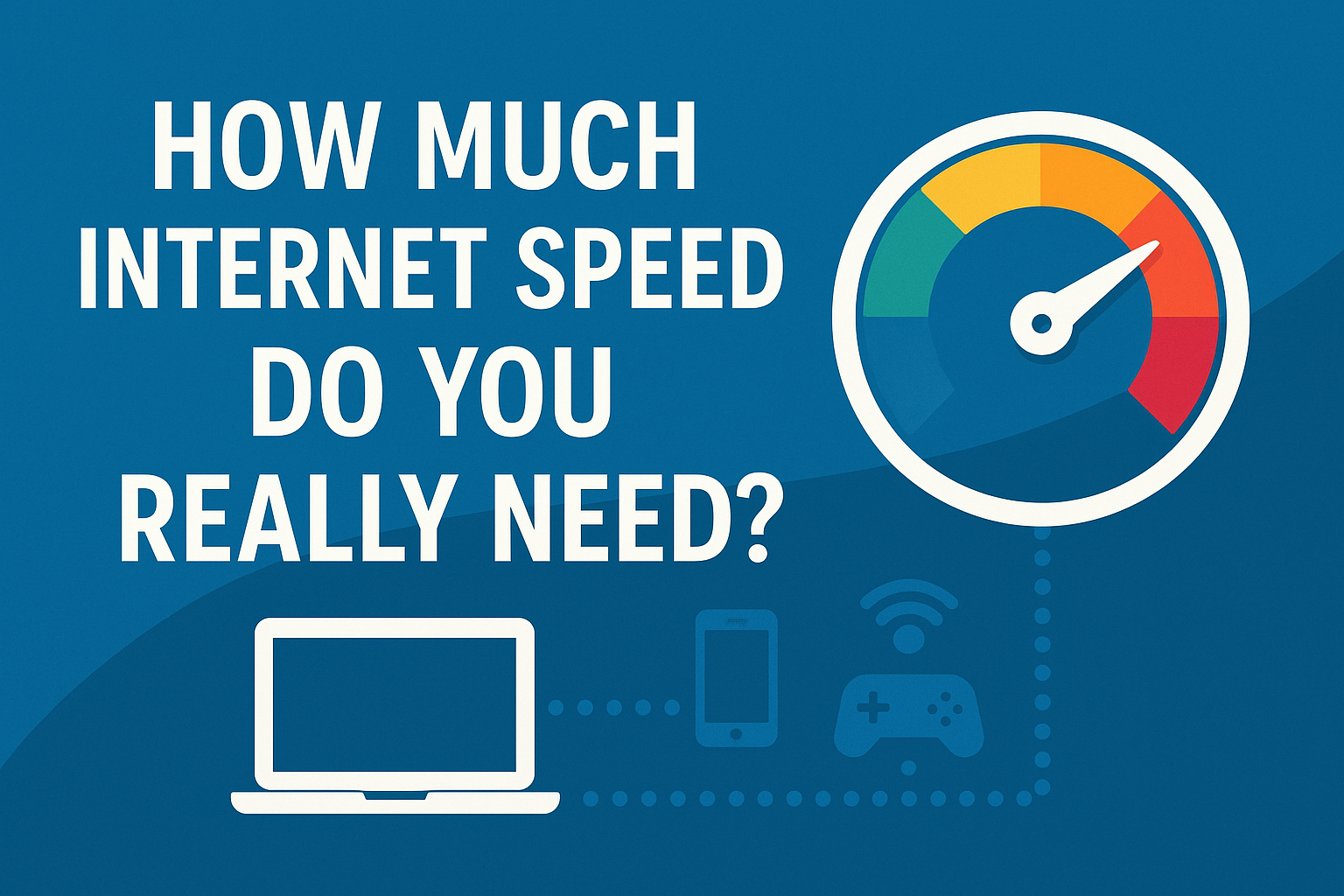 How Much Internet Speed Do You Really Need?